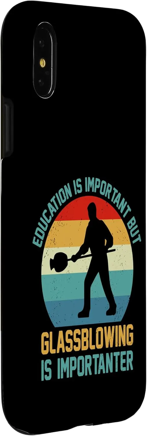 iPhone X/XS Education Is Important But Glassblowing Is Importanter Funny Case