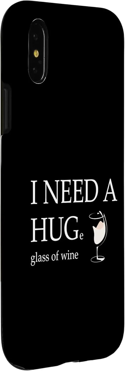 iPhone X/XS I Need a Huge Glass of Wine Funny White Wine Lover Drinker Case