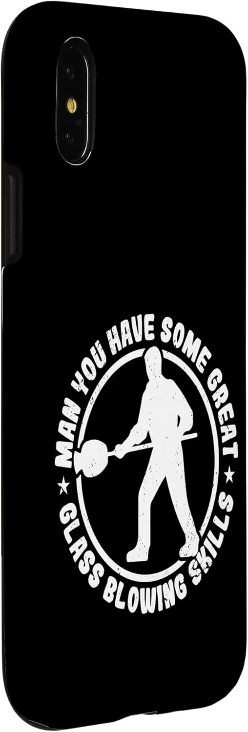iPhone X/XS Man You Have Some Great Glass Blowing Skills Glassblower Case